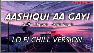 Aashiqui Aa Gayi - Arijit Singh - Lo-Fi Chill Version | @lofiman_ Mix | Bollywood LoFi | NTOM