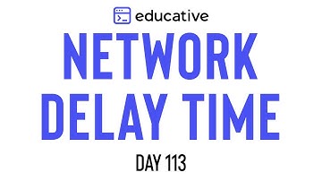 Network Delay Time | LeetCode Medium | Educative.io Day 113 | Graphs
