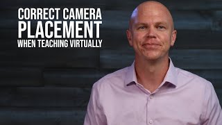 Correct Camera Placement when Teaching Virtually