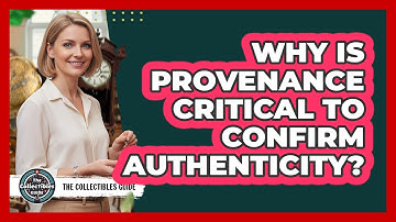 Why Is Provenance Critical To Confirm Authenticity?