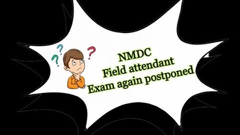 NMDC  Field Attendant  exam  Postponed again .