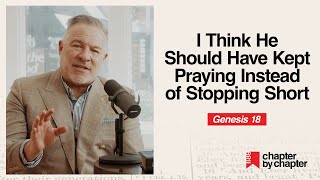Genesis 18: I Think He Should Have Kept Praying Instead of Stopping Short
