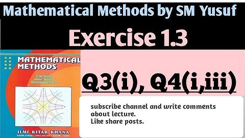Exercise 1.3, Mathematical Methods, Q 3(i), Q4(i,iii)