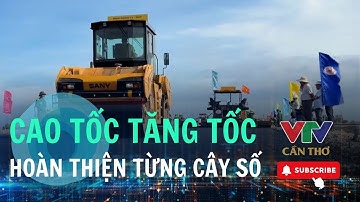 Bắt đầu thảm nhựa trên tuyến cao tốc trọng điểm | VTV CẦN THƠ