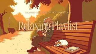 Relaxing Playlist | Calm & Chill Music with Nature Sounds