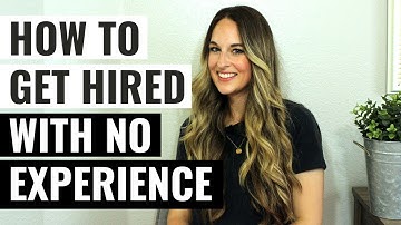 How To Get Hired With Little To No Experience - 7 Tips From A Recruiter