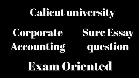 Calicut university, 3rd Sem, Corporate Accounting, Exam Oriented, Sure Essay questions, Important