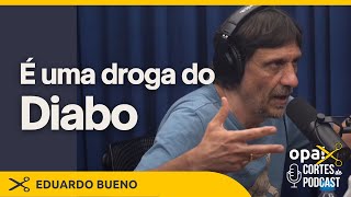 O Freud Também Cheirava Muita Cocaína Eduardo Bueno Opa Cortes Podcast