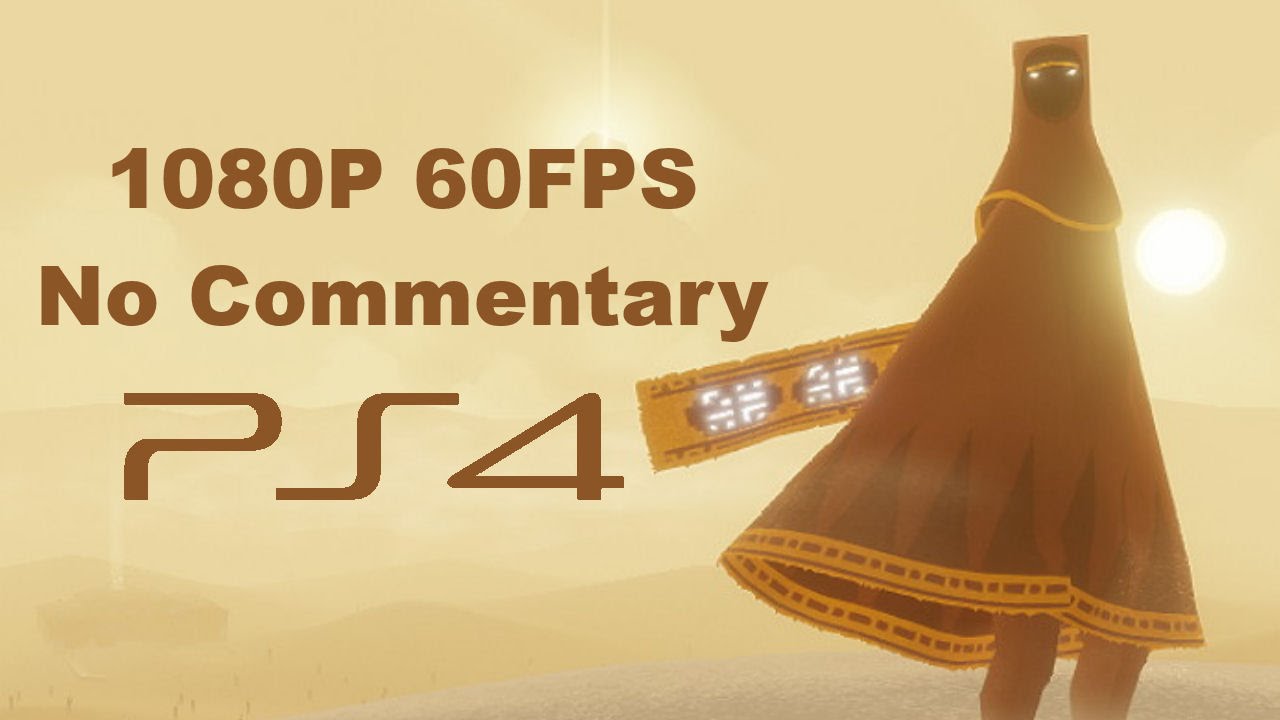 JOURNEY PS4 1080P 60FPS No Commentary FULL Complete Walkthrough