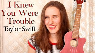 I Knew You Were Trouble - Taylor Swift (Ukulele Tutorial)