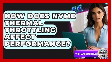 How Does NVMe Thermal Throttling Affect Performance? - The Hardware Hub