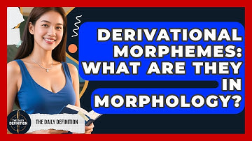 Derivational Morphemes: What Are They In Morphology? - The Daily Definition