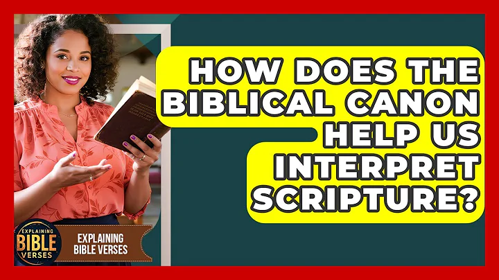 How Does The Biblical Canon Help Us Interpret Scripture? - Explaining Bible Verses