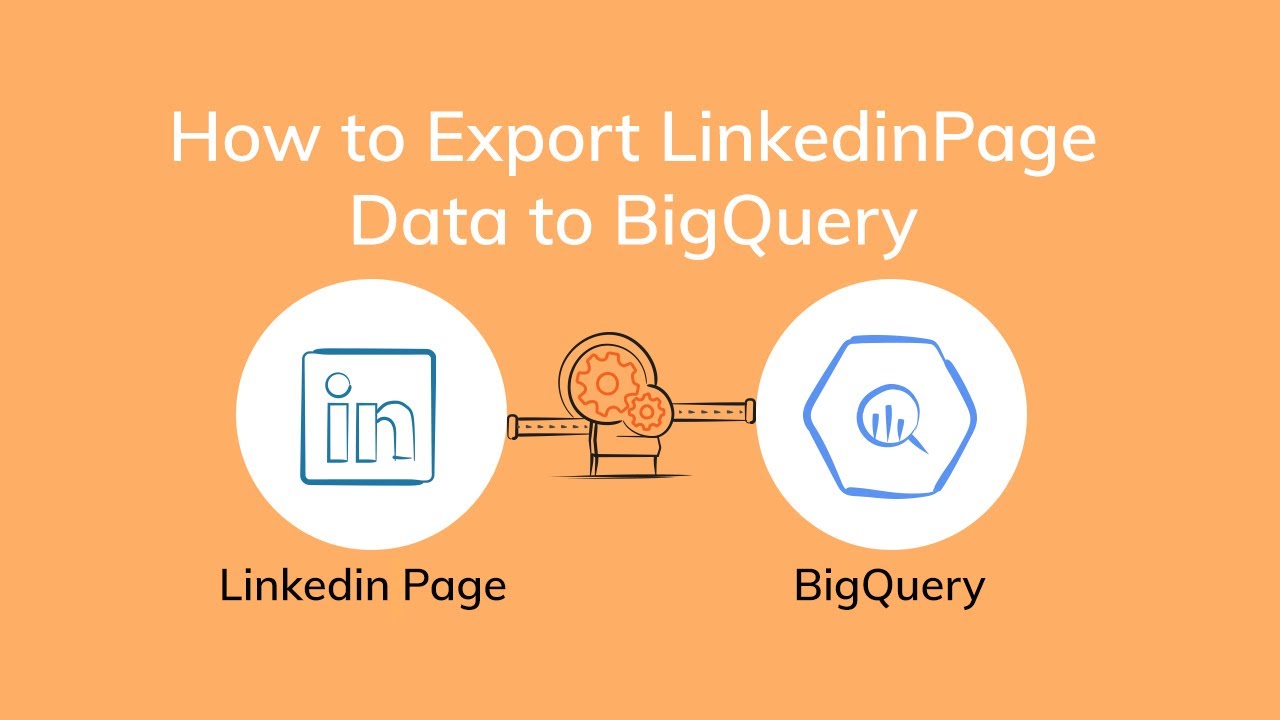 How to Export LinkedIn Page Analytics Data to BigQuery