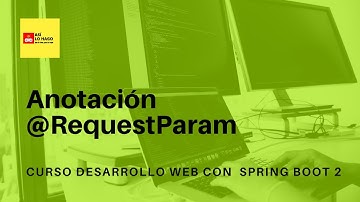 Desarrollo web con Spring Boot 2 & Spring Framework 5 -20/4 Anotación @RequestParam