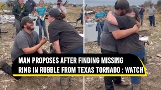 Man proposes after finding missing ring in rubble from Texas tornado