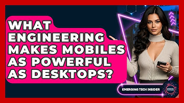 What Engineering Makes Mobiles As Powerful As Desktops? - Emerging Tech Insider