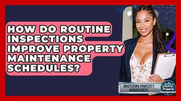 How Do Routine Inspections Improve Property Maintenance Schedules? - Mastering Property Management