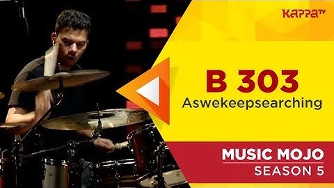 B 303 - aswekeepsearching - Music Mojo Season 5 - Kappa TV