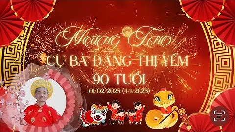 Mừng Thọ Cụ Bà Đặng Thị Yếm Tuổi 90 (4/1/2025 - Ất Tỵ)