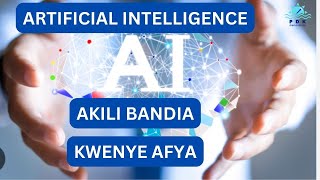 AFYA NA ARTIFICIAL INTELLIGENCE AU AKILI BANDIA