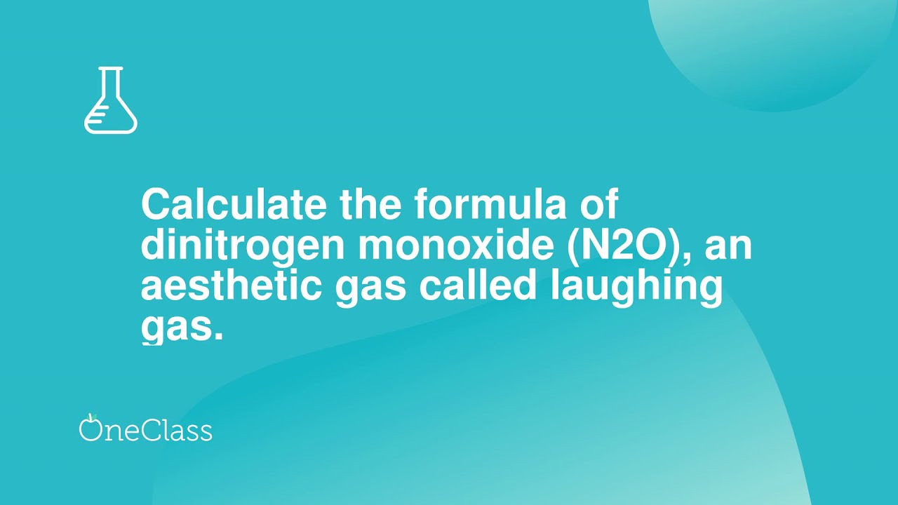 Calculate The Formula Of Dinitrogen Monoxide N2o An Aesthetic Gas Called Laughing Gas Youtube