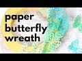 How to Make a Paper Butterfly Wreath (beginner project)