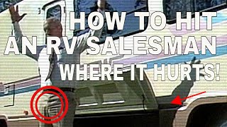How to Hit An RV Salesman Where it HURTS!