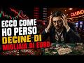 ECCO COME HO PERSO DECINE DI MIGLIAIA DI EURO