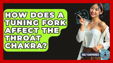 How Does A Tuning Fork Affect The Throat Chakra? - Holy Harmonies