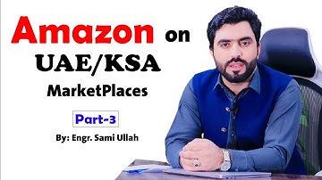 Amazon UAE/KSA Markets Part - 3  | By Engr Sami |