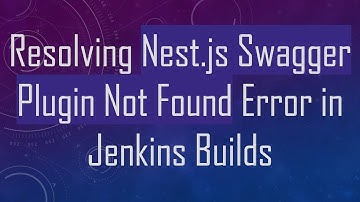 Resolving Nest.js Swagger Plugin Not Found Error in Jenkins Builds