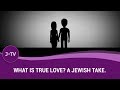 What Is True Love? A Jewish Take.