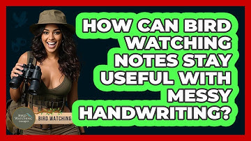 How Can Bird Watching Notes Stay Useful With Messy Handwriting? - Bird Watching Diaries