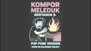Kompor Meleduk - Benyamin S [Pop Punk Version] Cover by: BulirPasir Project