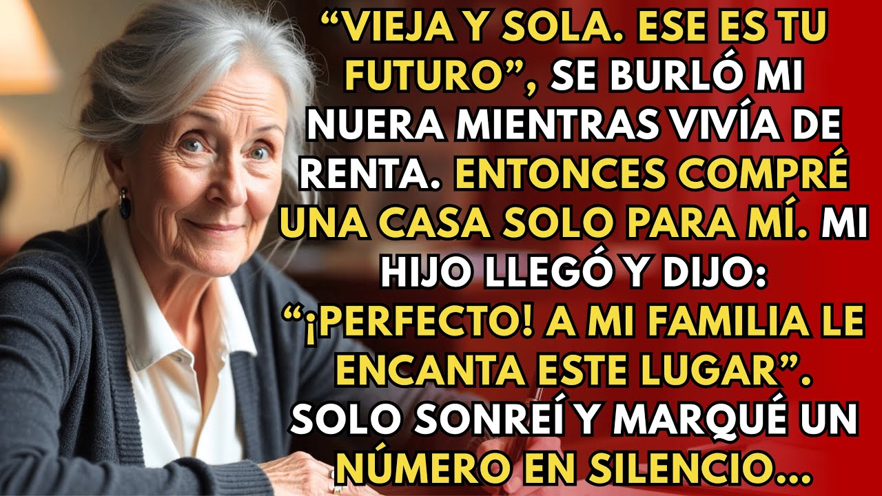 “Vieja y sola. Ese es tu futuro”. Mi nuera se burló de mí mientras vivía de renta. Entonces compré…