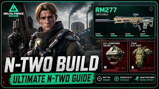 How To MASTER N-TWO in Delta Force Mobile! 🔥 Ultimate Build & Operator Guide