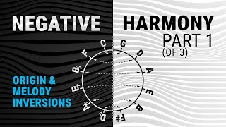 Negative Harmony Part 1 - Create NEW from OLD with melody inversions.