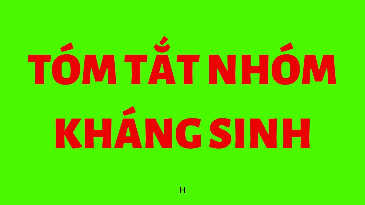 BÀI 6: TÓM TẮT NHÓM KHÁNG SINH