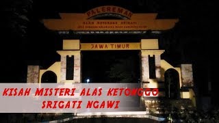 Kisah Misteri ALAS KETONGGO SRIGATI  NGAWI