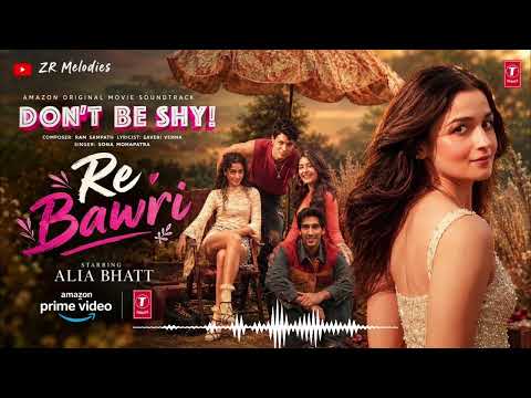 Re Bawri (AUDIO) Alia Bhatt | Don't Be Shy | Sona Mohapatra | Ram Sampath | Saveri Verma 
