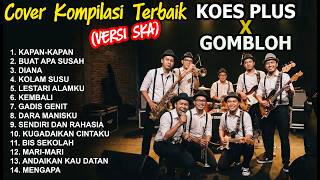 LAGU KOMPILASI TERBAIK KOES PLUS X GOMBLOH Versi SKA | Cover by Ruang SKA | Kenangan Paling Asik !