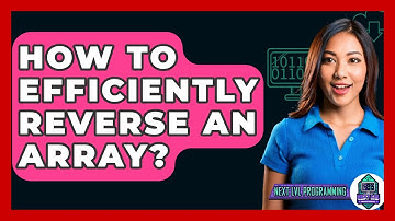 How To Efficiently Reverse An Array? - Next LVL Programming