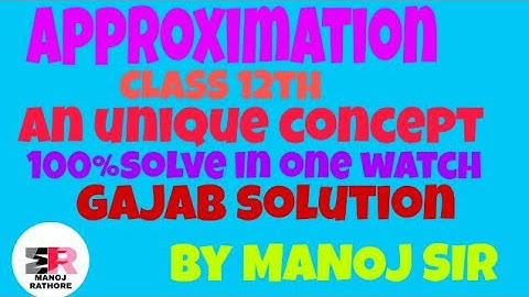 APPROXIMATION AND ERRORS CLASS 12 |APPLICATION OF DERIVATIVES |