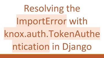 Resolving the ImportError with knox.auth.TokenAuthentication in Django