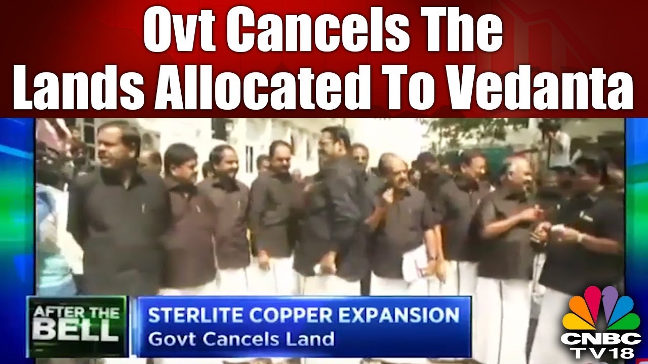 Anti-Sterlite Protests | Govt Cancels the Lands Allocated to Vedanta | CNBC Tv18