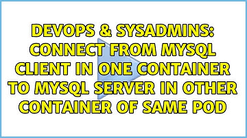 Connect from MySQL client in one container to MySQL server in other container of same pod