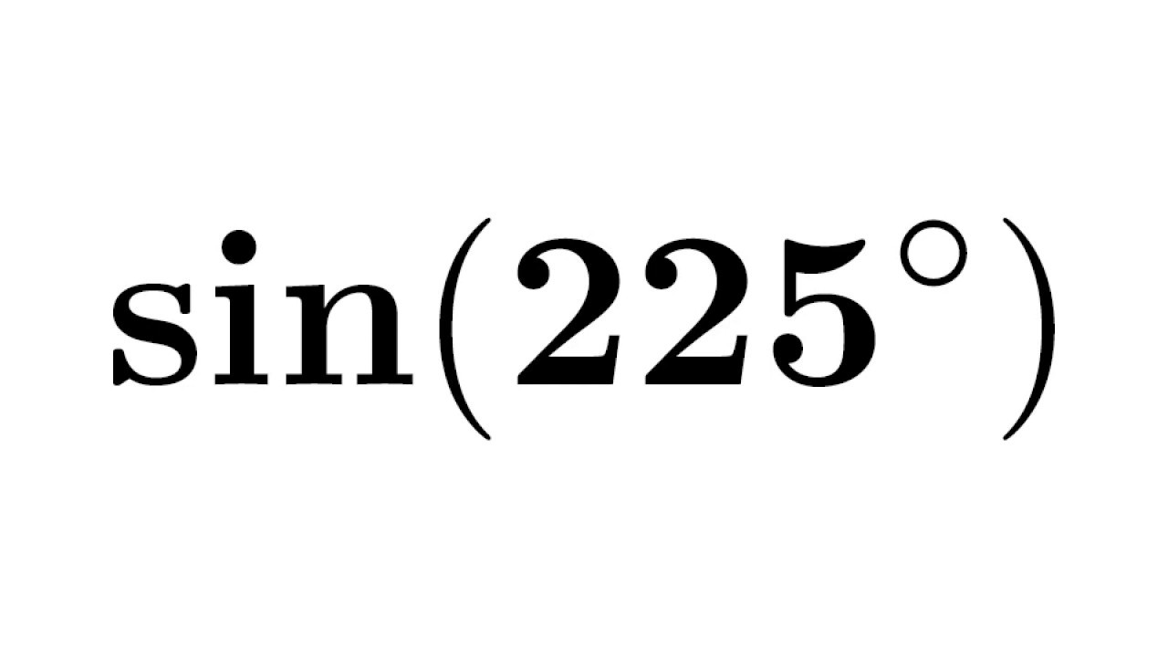 Sin225 Sin 225 Sine Of 225 Degree First Method YouTube Sin225 Sin 225 Sine Of 225 Degree First Method YouTube