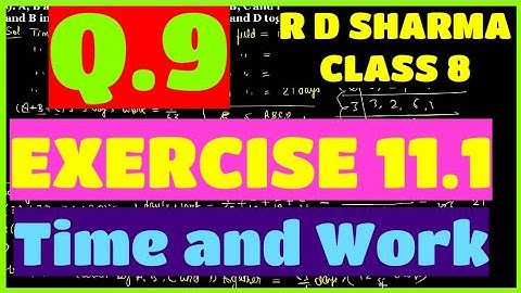 Q.9 - EXERCISE 11.1 - Chapter 11 Time and Work - R D SHARMA CLASS 8 Math Solutions
