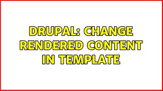 Drupal: Change rendered content in template (2 Solutions!!)